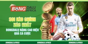 Soi Kèo Chính Xác Nhất Bongdalu - Nâng Cao Hiệu Quả Cá Cược